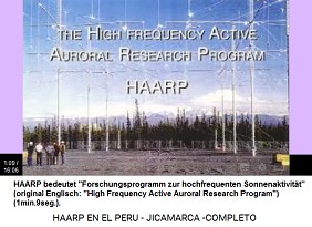 HAARP bedeutet
                              "Forschungsprogramm zur
                              hochfrequenten Sonnenaktivit�t"
                              (original Englisch: "High Frequency
                              Active Auroral Research Program")
                              (1min.9seg.).