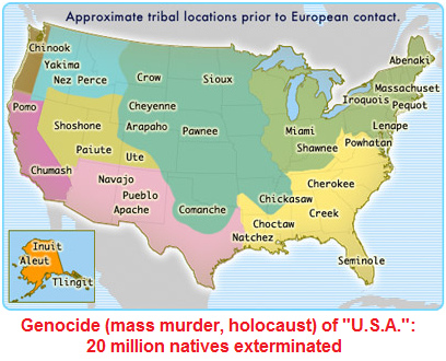 Fuck You "USA":
                                        20 million natives exterminated
                                        - genocide (mass murder,
                                        holocaust) with 20 million
                                        natives was committed - map with
                                        the natives of the
                                        "USA"