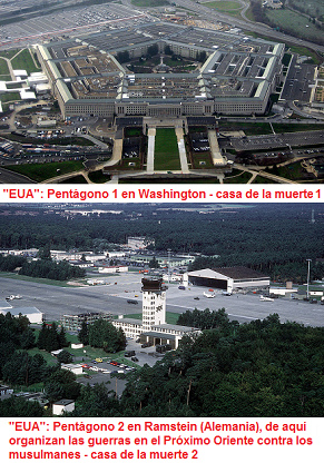 Vete "EUA": Tenemos el
                                Pent�gono 1 en Washington - y el
                                Pent�gono 2 en Ramstein en Alemania -
                                son casas de la muerte