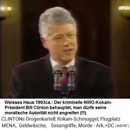 Der kriminelle NWO-Kokain-Pr�sident Bill Clinton meint, er sei eine "moralische Autorit�t": "Den Leuten sollte nicht erlaubt sein, Fragen nur deswegen zu stellen, um die moralische Autorit�t in diesem Land zu untergraben."
