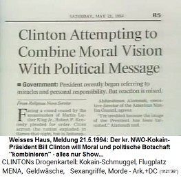 Artikel vom 21.5.1994: "Clinton versucht die Kombination von moralischer Vision mit politischer Botschaft." (bei dem Kokainverbrauch?????)