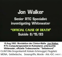 Jon Walker, RTC-Computerspezialist mit einer Untersuchung zum Whitewater-Skandal (original English: Senior RTC Specialist investigating Whitewater), "offizielle Todesursache": "Selbstmord" am 15. August 1993
