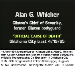 Alan G. Whicher, Der Sicherheitschef von Kokain-Bill Clinton, vorher der Bodyguard von Kokain-Bill Clinton (original English: Clinton's Chief of Security, former Clinton bodyguard), "offizielle Todesursache": Die Explosion in der Stadt Oklahoma (Oklahoma City blast) vom 19. April 1995