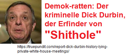 Der kriminelle
                    Demokratt Dick Durbin ist der Erfinder von
                    "Shithole"