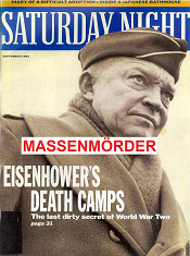 Eisenhower ist ein Massenmörder
                                    mit 750.000 Toten in
                                    Rheinwiesenlagern und einem
                                    Hunger-Regime im besetzten
                                    Deutschland, er blockierte alle
                                    Hilfe aus Südeuropa und aus der
                                    Schweiz