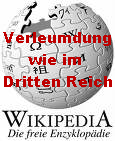 Die Wikipedia-"Mitarbeiter" wenden
Methoden des Dritten Reiches an: Unter Decknamen werden
Leute ohne Anhörung in der Öffentlichkeit schwerer Delikte
beschuldigt und schwerstens verleumdet und beschimpft. Die Wikipedia-"Mitarbeiter" wenden
Methoden des Dritten Reiches an: Unter Decknamen werden
Leute ohne Anhörung in der Öffentlichkeit schwerer Delikte
beschuldigt und schwerstens verleumdet und beschimpft.