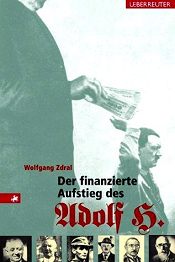 Zdral, Wolfgang: Financed rise of Adolf
                          H. (German: "Der finanzierte Aufstieg des
                          Adolf H.") (2002)
