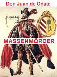 Don Juan
              de O�ate, einfach ein "christlicher"
              Massenm�rder mehr