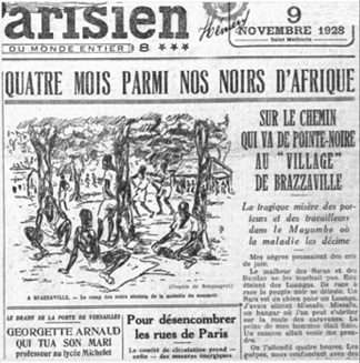 Andr� Gide in
                                  der Zeitung "Le Parisien"
                                  berichtet �ber seine Erfahrung z.B. am
                                  9.11.1928 unter dem Titel "Vier
                                  Monate unter den Afros in Afrika: auf
                                  dem Weg zwischen Pointe Noire und dem
                                  "Dorf" Brazzaville"
                                  (orig. frz.: "Qatre mois parmi
                                  nos noirs d'Afrique: sur le chemin qui
                                  va de Pointe-Noire au
                                  "village" de
                                  Brazzaville")