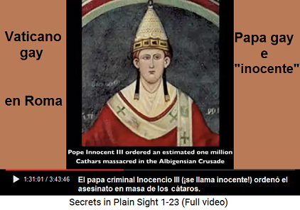 El papa gay criminal Inocente III
                      ["inocente"] orden� el asesinato en masa
                      de los c�taros con su saber